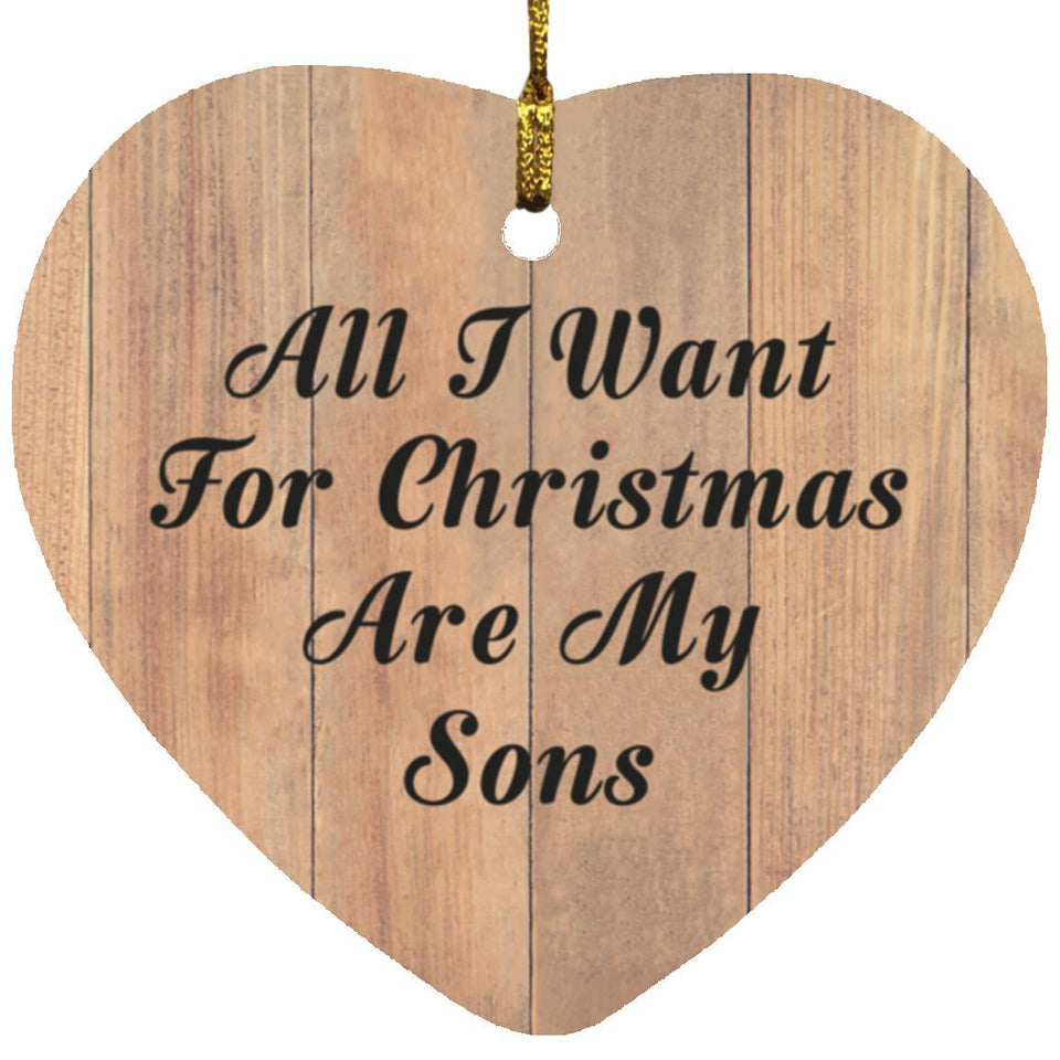 All I Want For Christmas Are My Sons - Heart Ornament C
