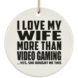 I Love My Wife More Than Video Gaming - Circle Ornament