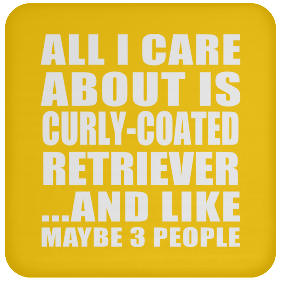 All I Care About Is Curly-Coated Retriever - Drink Coaster