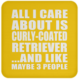 All I Care About Is Curly-Coated Retriever - Drink Coaster
