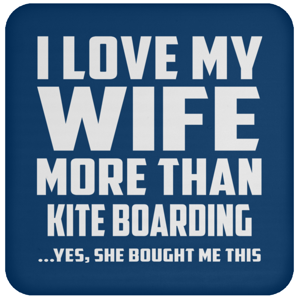 I Love My Wife More Than Kite Boarding - Drink Coaster