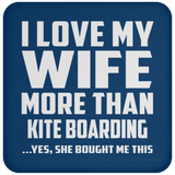 I Love My Wife More Than Kite Boarding - Drink Coaster