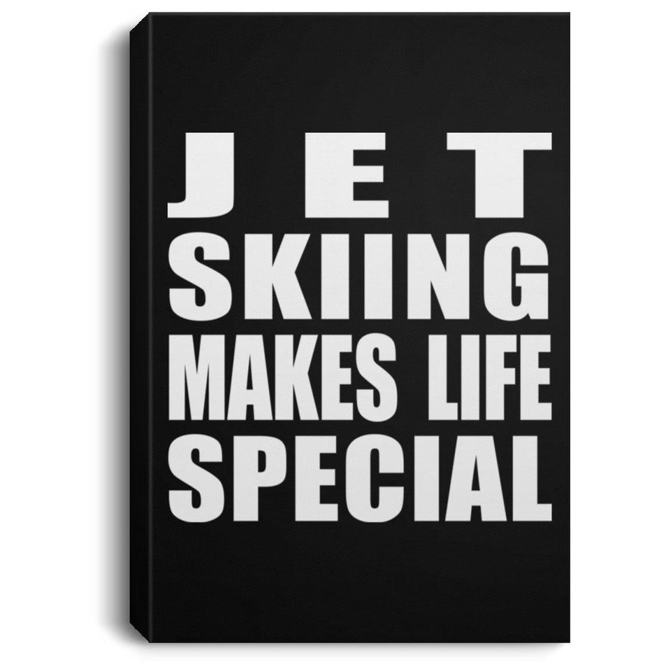 Jet Skiing Makes Life Special - Canvas Portrait