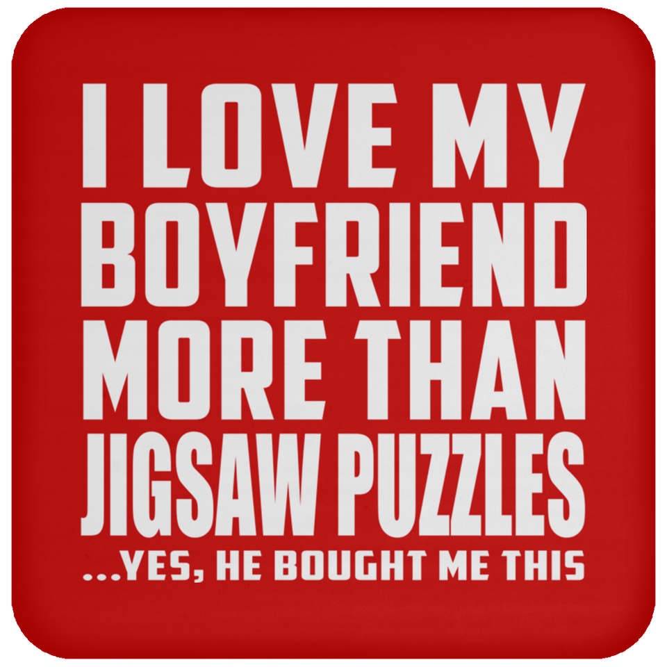 I Love My Boyfriend More Than Jigsaw Puzzles - Drink Coaster