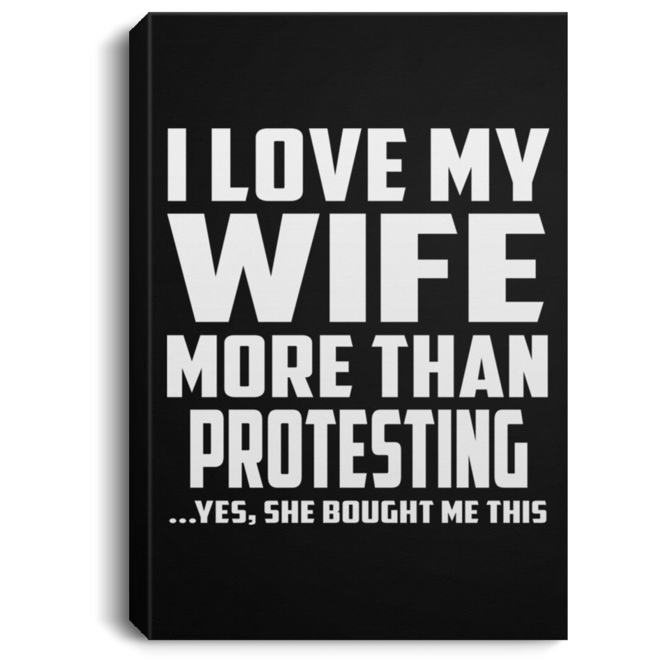 I Love My Wife More Than Protesting - Canvas Portrait