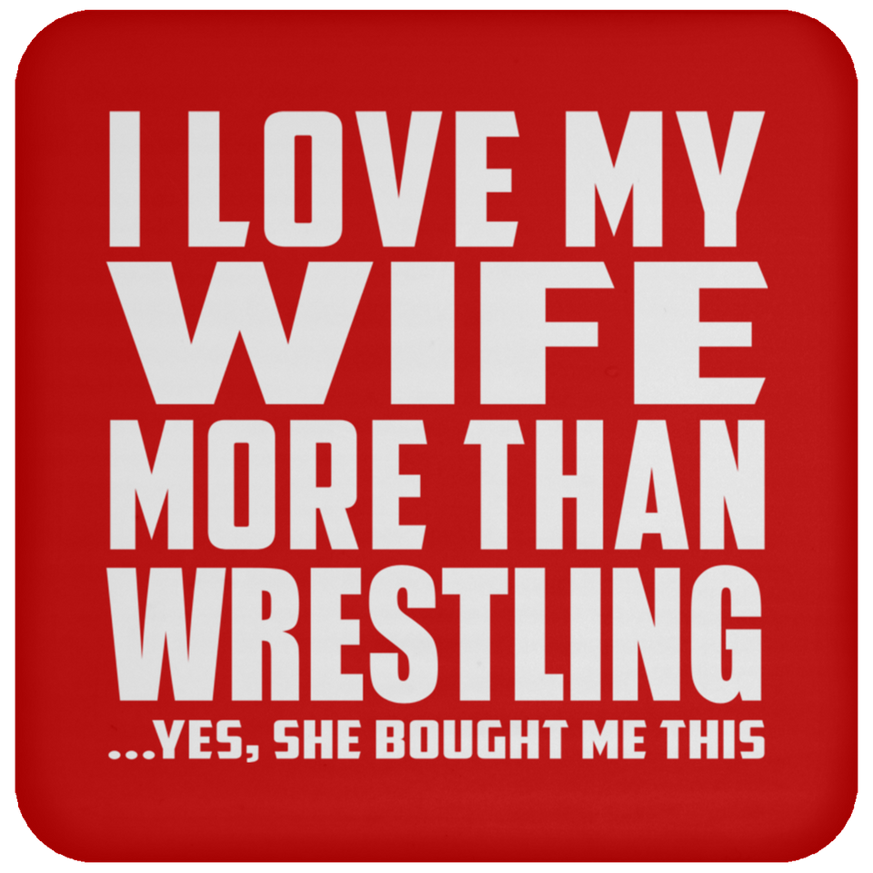 I Love My Wife More Than Wrestling - Drink Coaster