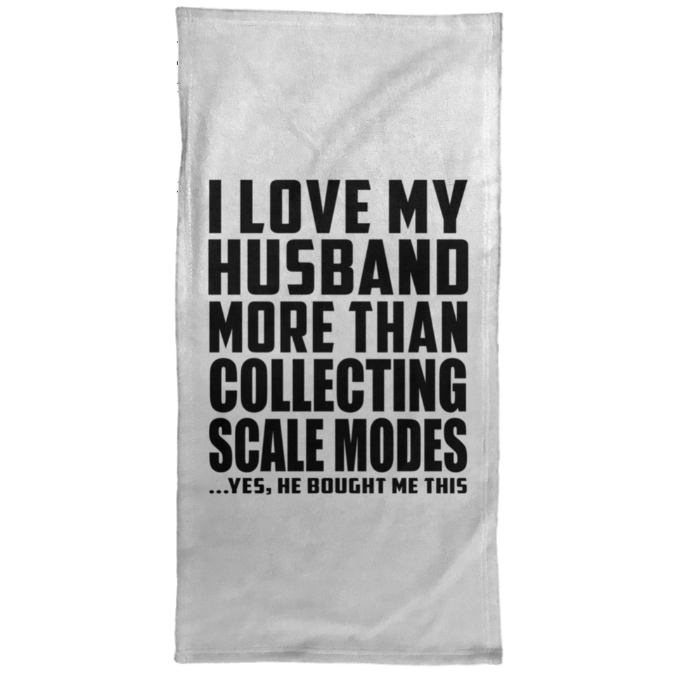 I Love My Husband More Than Collecting Scale Modes - Hand Towel