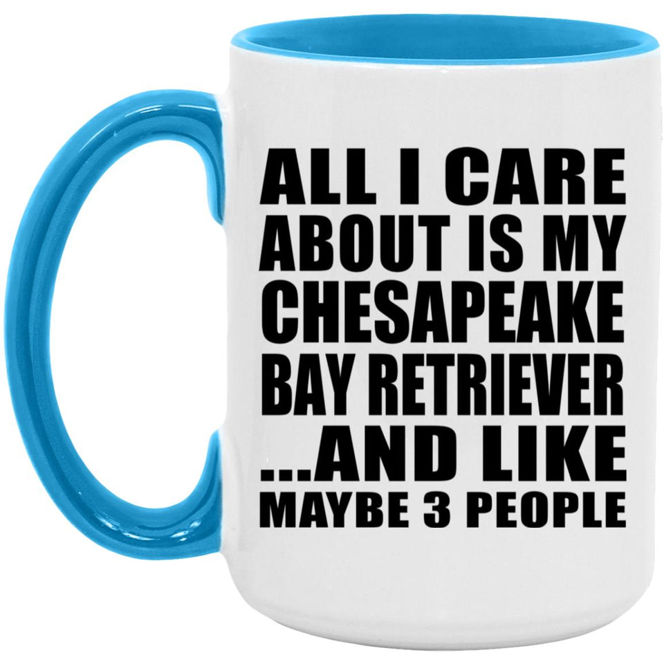 All I Care About Is My Chesapeake Bay Retriever - 15oz Accent Mug Blue