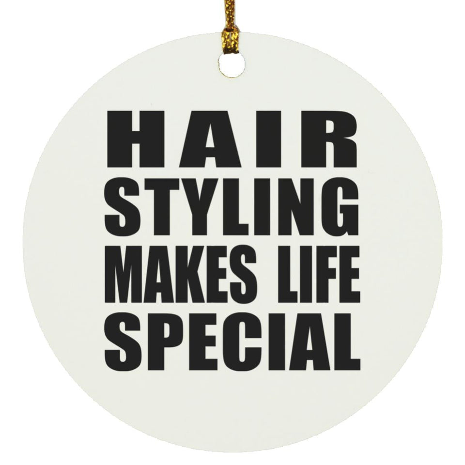 Hair Styling Makes Life Special - Circle Ornament