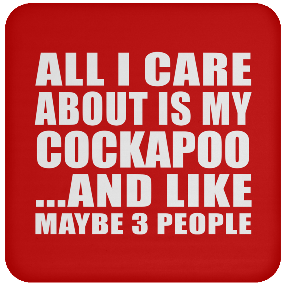 All I Care About Is My Cockapoo - Drink Coaster
