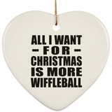 All I Want For Christmas Is More Wiffleball - Heart Ornament