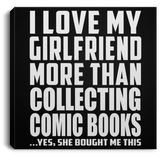 I Love My Girlfriend More Than Collecting Comic Books - Canvas Square