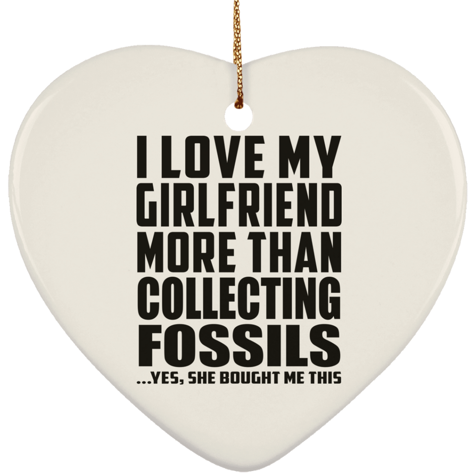 I Love My Girlfriend More Than Collecting Fossils - Heart Ornament