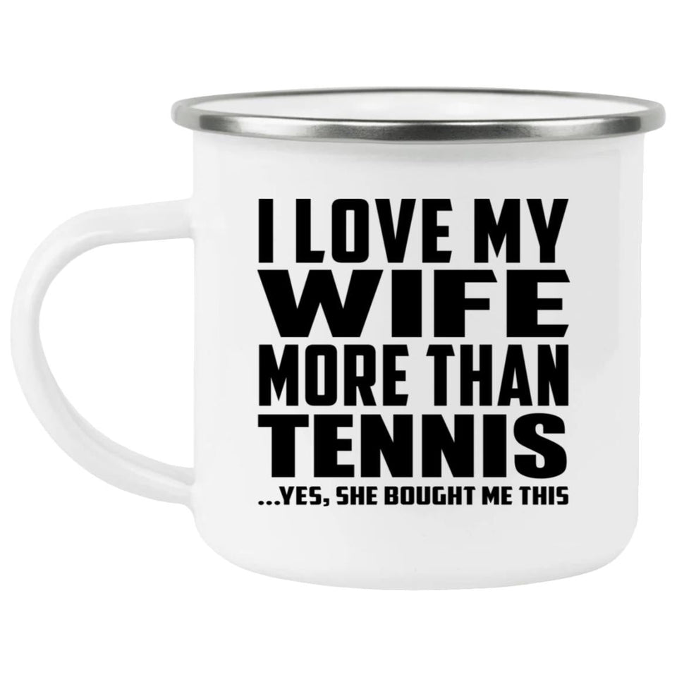 I Love My Wife More Than Tennis - 12oz Camping Mug
