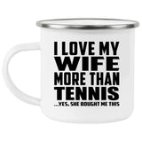 I Love My Wife More Than Tennis - 12oz Camping Mug