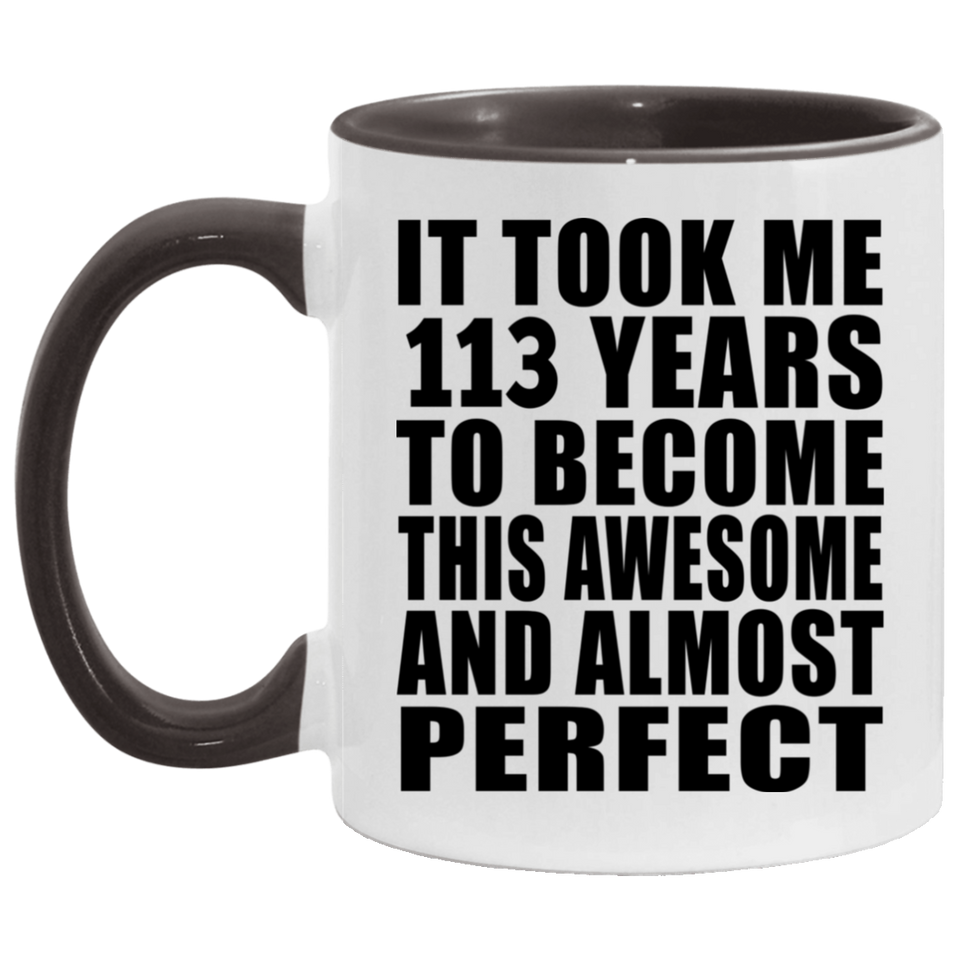 113th Birthday Took 113 Years To Become Awesome & Perfect - 11oz Accent Mug Black