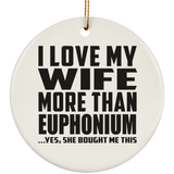 I Love My Wife More Than Euphonium - Circle Ornament