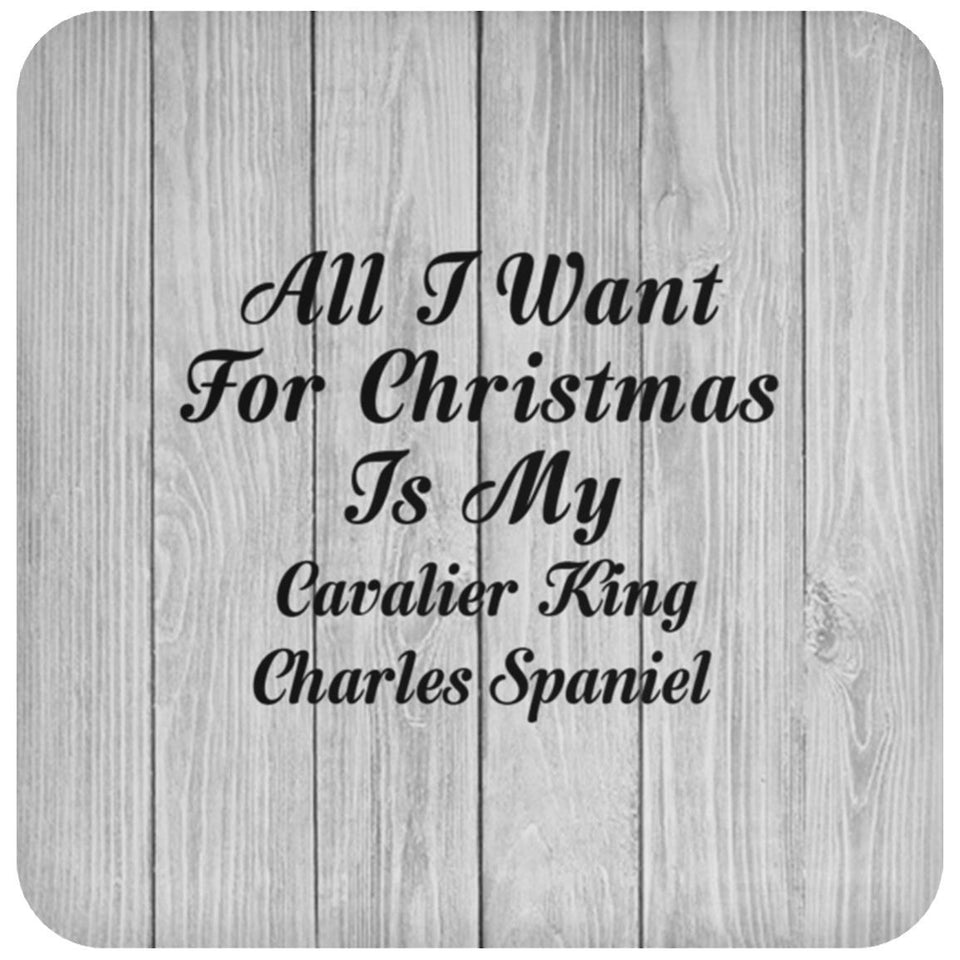 All I Want For Christmas Is My Cavalier King Charles Spaniel - Drink Coaster F