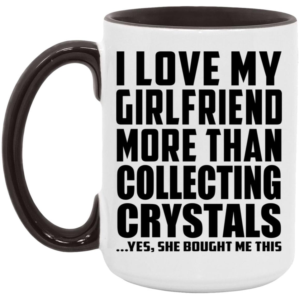 I Love My Girlfriend More Than Collecting Crystals - 15oz Accent Mug Black