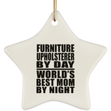 Furniture Upholsterer By Day World's Best Mom By Night - Star Ornament
