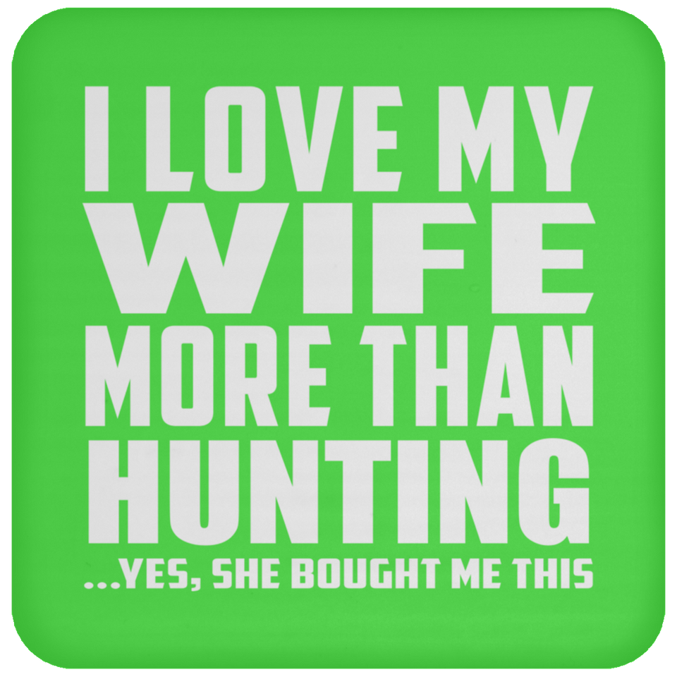 I Love My Wife More Than Hunting - Drink Coaster