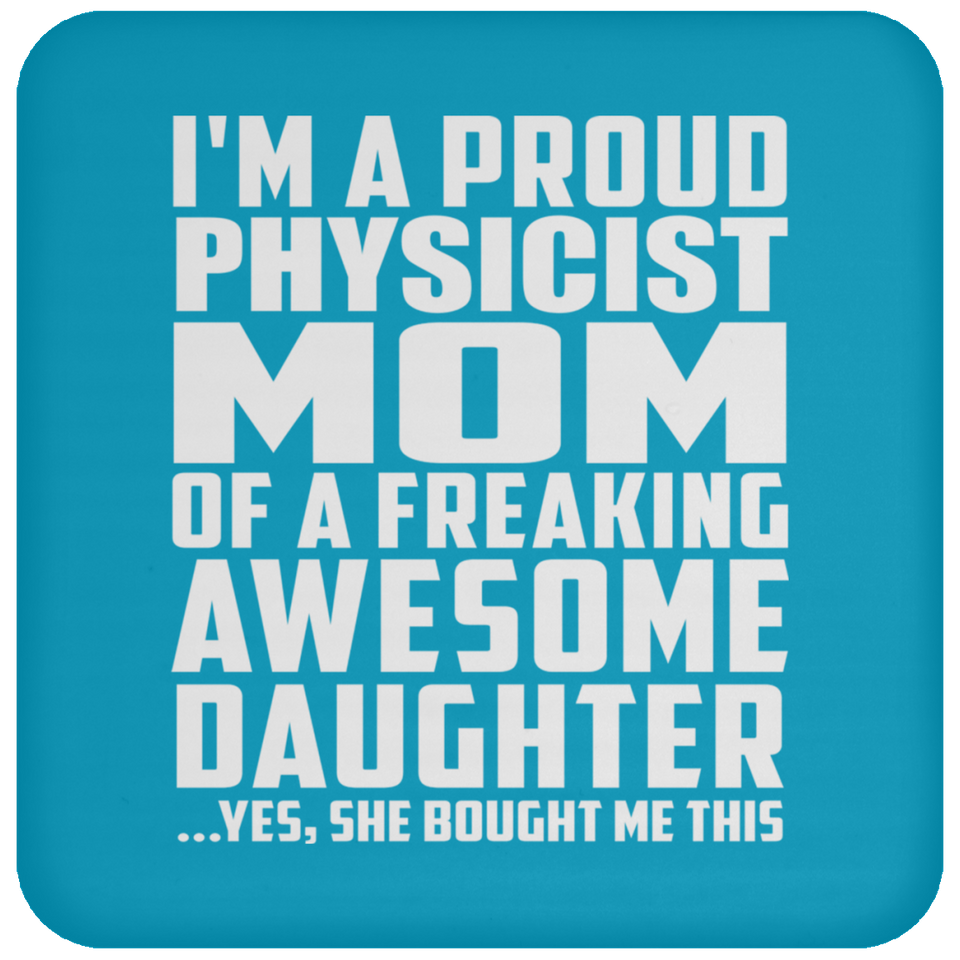 Proud Physicist Mom Of Awesome Daughter - Drink Coaster