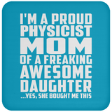 Proud Physicist Mom Of Awesome Daughter - Drink Coaster
