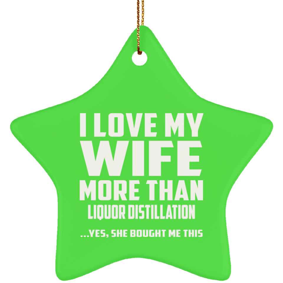 I Love My Wife More Than Liquor Distillation - Star Ornament