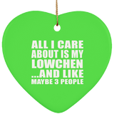All I Care About Is My Lowchen - Heart Ornament
