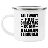 All I Want For Christmas Is My Belgian Tervuren - 12oz Camping Mug