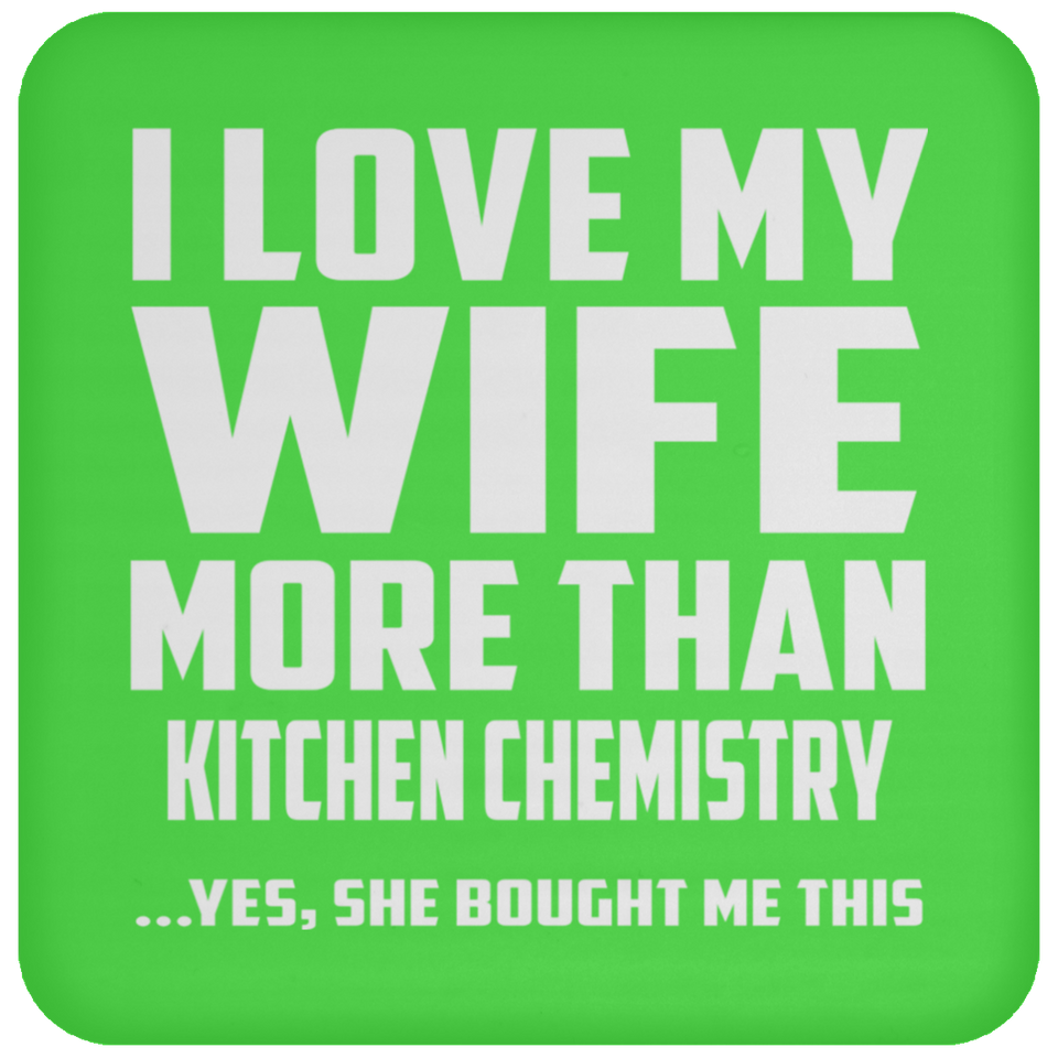 I Love My Wife More Than Kitchen Chemistry - Drink Coaster