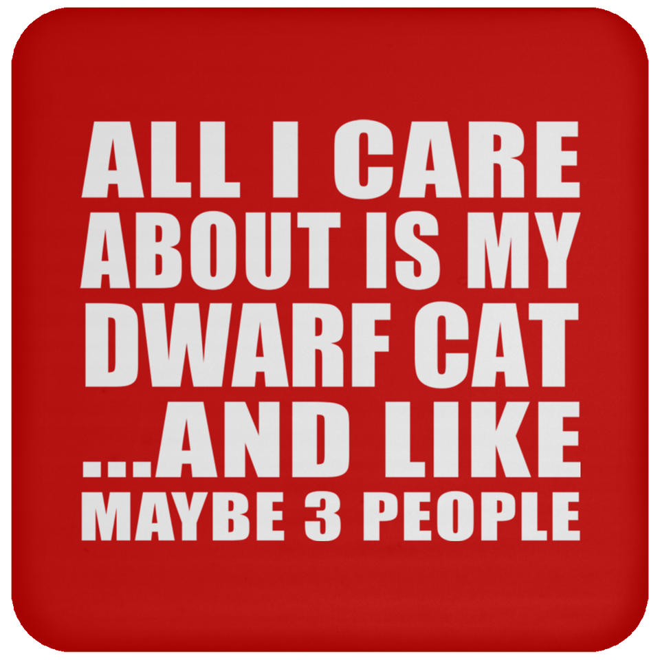 All I Care About Is My Dwarf Cat - Drink Coaster