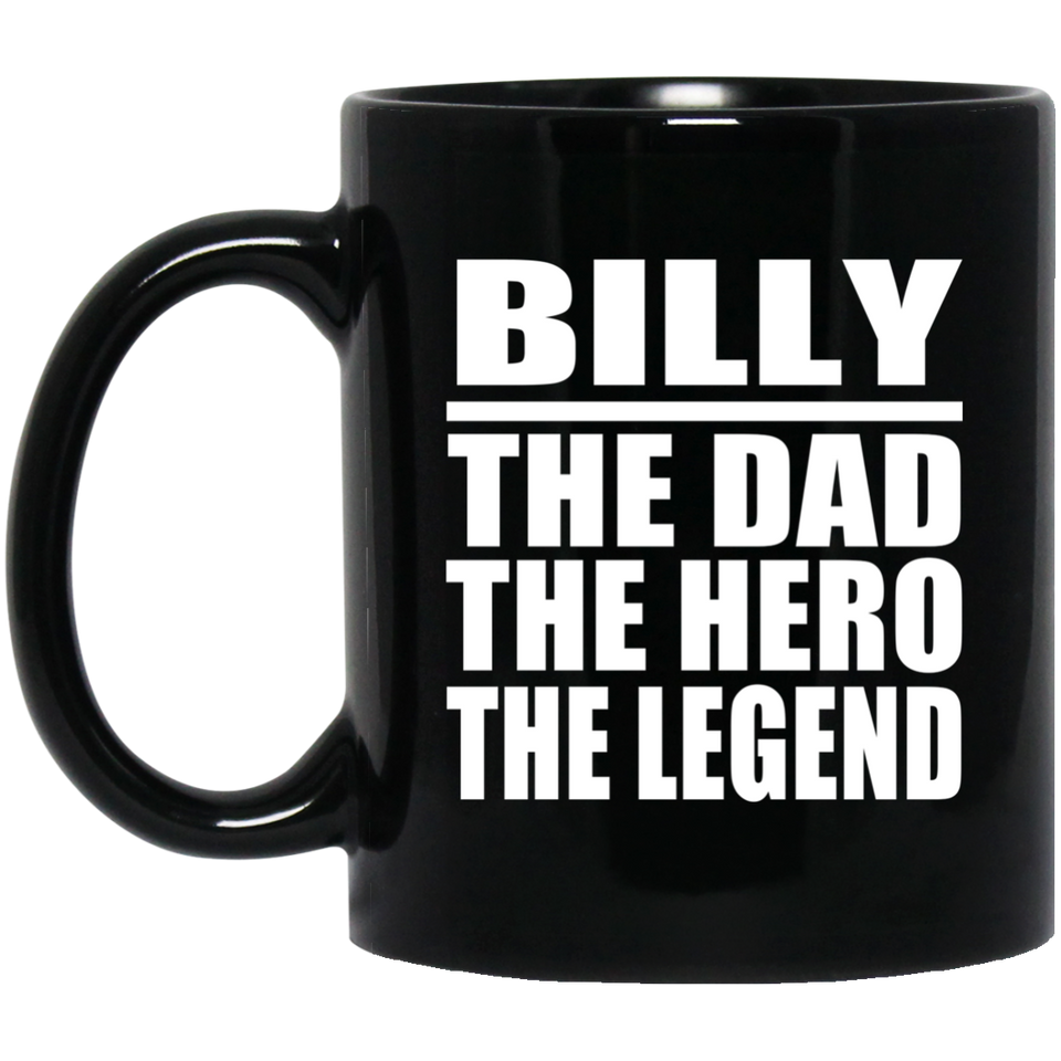 Billy The Dad The Hero The Legend - 11 Oz Coffee Mug Black