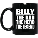 Billy The Dad The Hero The Legend - 11 Oz Coffee Mug Black