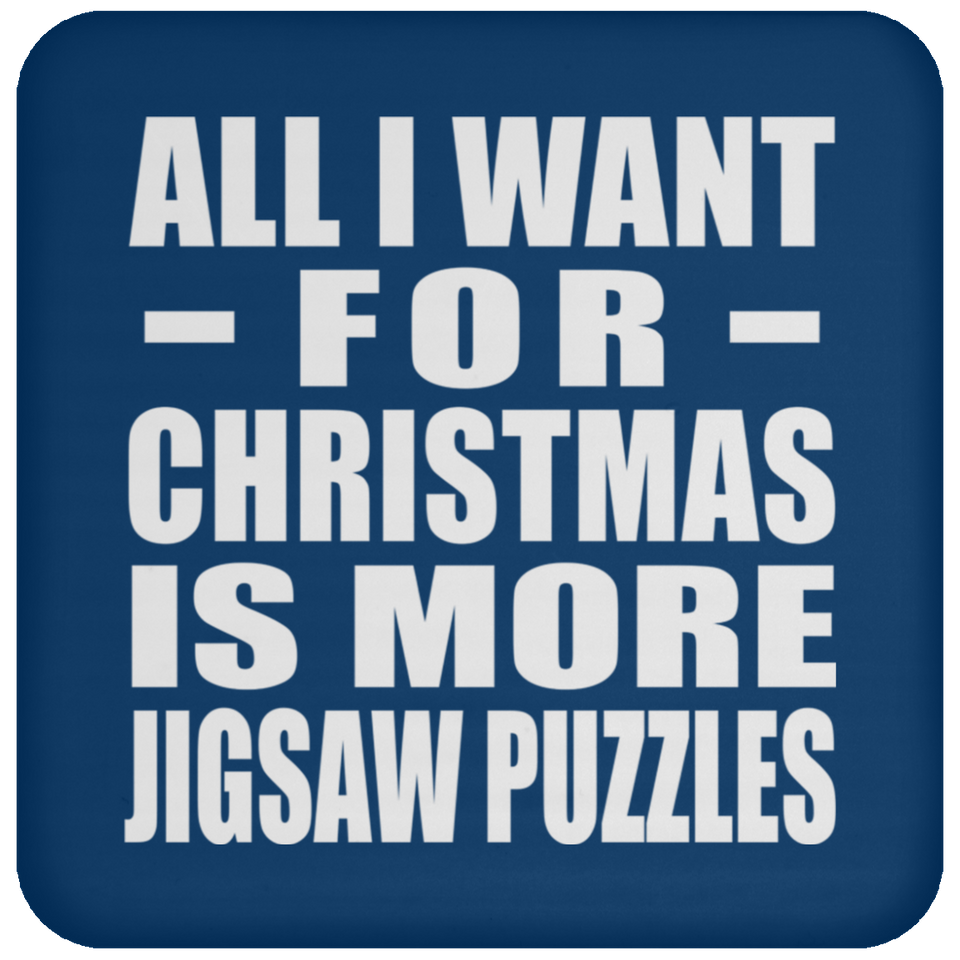 All I Want For Christmas Is More Jigsaw Puzzles - Coaster
