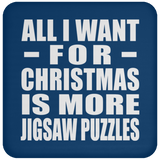 All I Want For Christmas Is More Jigsaw Puzzles - Coaster