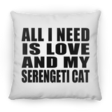 All I Need Is Love And My Serengeti Cat - Throw Pillow