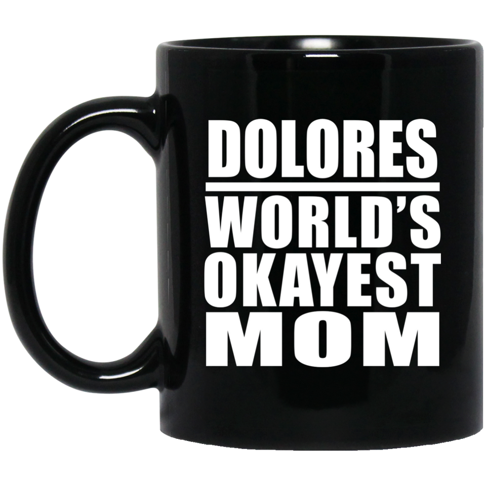 Dolores World's Okayest Mom - 11 Oz Coffee Mug Black