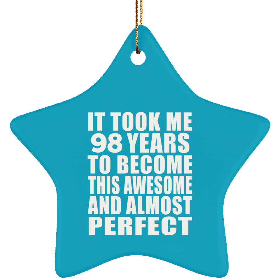 98th Birthday Took 98 Years To Become Awesome & Perfect - Star Ornament