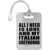 All I Need Is Love And My Italian Greyhound - Luggage Bag Tag
