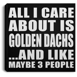All I Care About Is Golden Dachs - Canvas Square