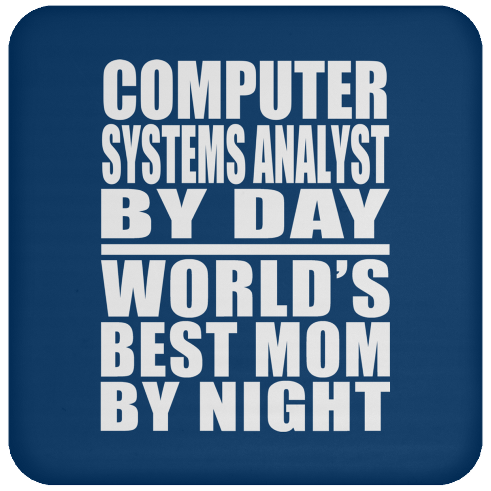 Computer Systems Analyst By Day World's Best Mom By Night - Drink Coaster