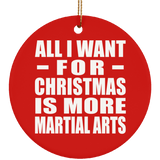 All I Want For Christmas Is More Martial Arts - Circle Ornament