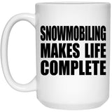Snowmobiling Makes Life Complete - 15oz Coffee Mug
