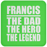 Francis The Dad The Hero The Legend - Drink Coaster