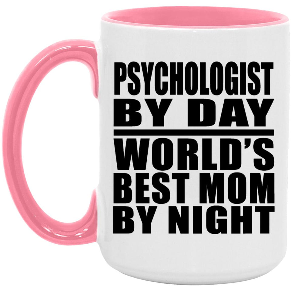 Psychologist By Day World's Best Mom By Night - 15oz Accent Mug Pink