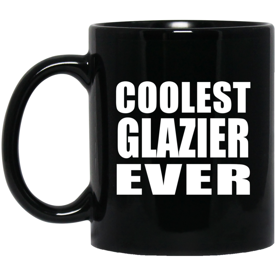 Coolest Glazier Ever - 11 Oz Coffee Mug Black