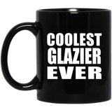 Coolest Glazier Ever - 11 Oz Coffee Mug Black
