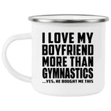 I Love My Boyfriend More Than Gymnastics - 12oz Camping Mug