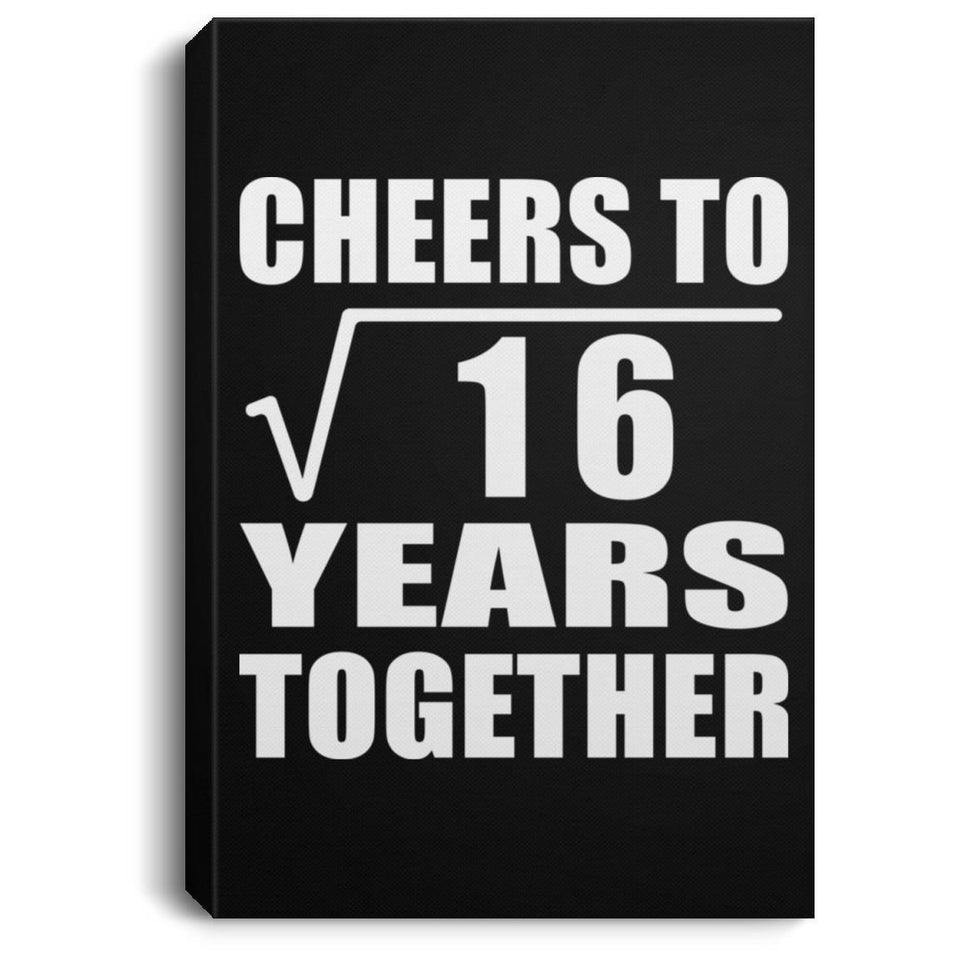 4th Anniversary Cheers To Square Root of 16 Years Together - Canvas Portrait